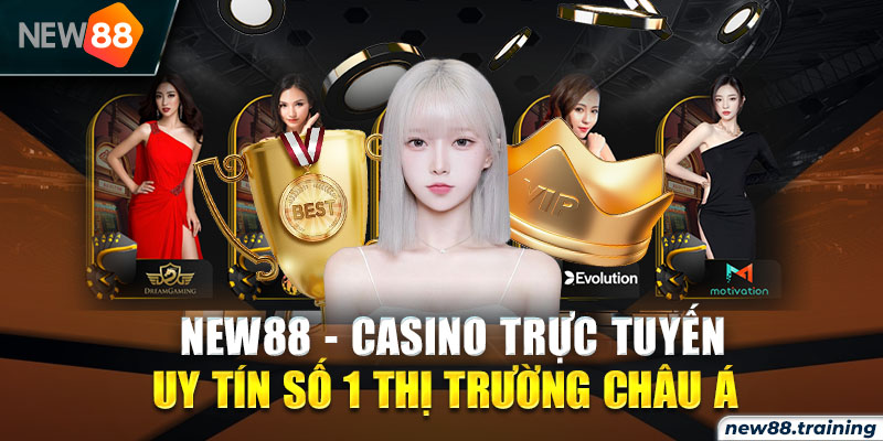 Casino Trực Tuyến Uy Tín Số 1 Thị Trường Châu Á - New88