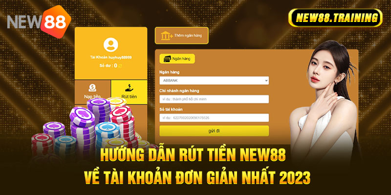 Hướng Dẫn Rút Tiền NEW88 Bet Thủ Không Nên Bỏ Qua