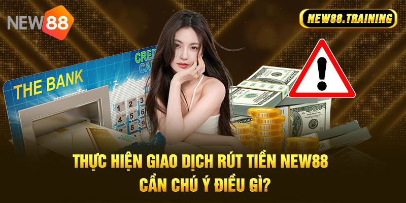 Quy định về điều kiện giao khi dịch rút tiền tại NEW88