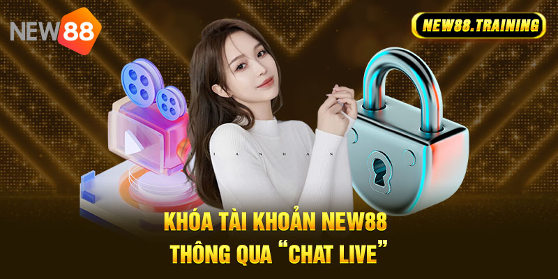 Khóa tài khoản NEW88 thông qua “Chat Live” 