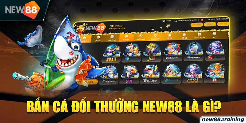 Bắn cá đổi thưởng New88 là gì? 