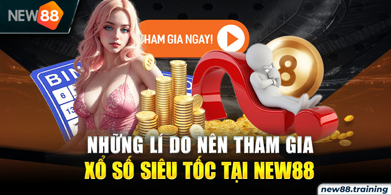 Ưu điểm khi tham gia loại hình quay số siêu tốc tại hệ thống New88