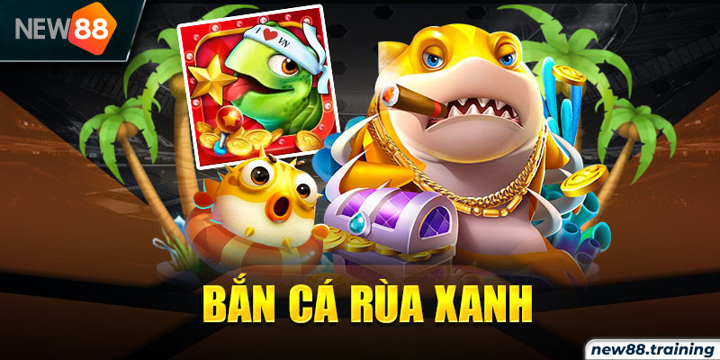 Bắn cá Rùa Xanh 