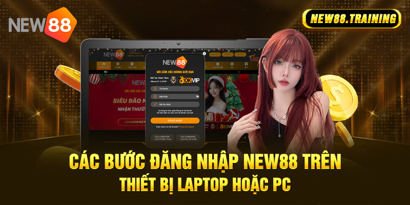 Các bước để đăng nhập NEW88 trên thiết bị laptop hoặc PC