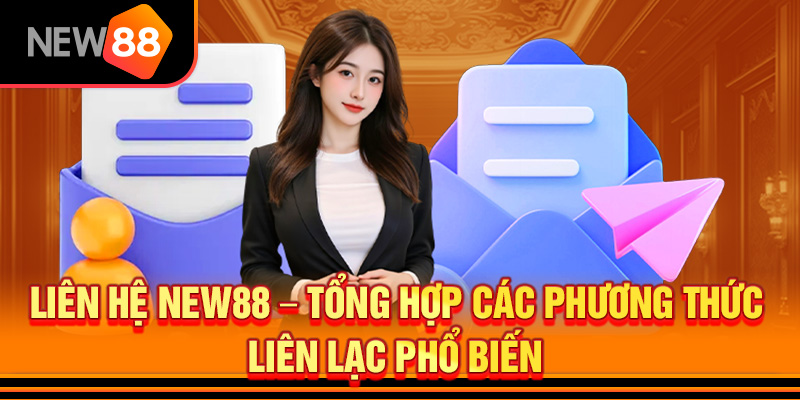 CSKH NEW88 1 Bộ phận CSKH New88 đa phương tiện hỗ trợ