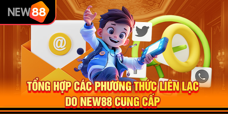CSKH NEW88 2 4 phương thức liên lạc New88 phổ biến