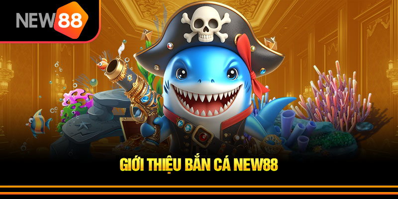 Bắn Cá New88 2026 – Săn Thưởng Cực Đỉnh Trong Thế Giới Đại Dương 2 Ưu Điểm Của Bắn Cá New88
